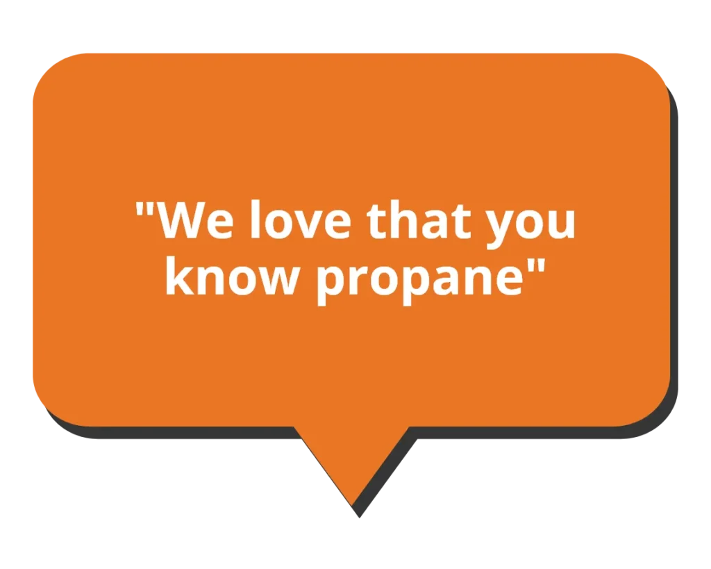 we love that you know propane